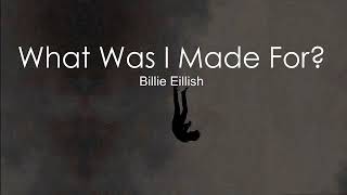 Billie Eillish - What Was I made For Lyrics