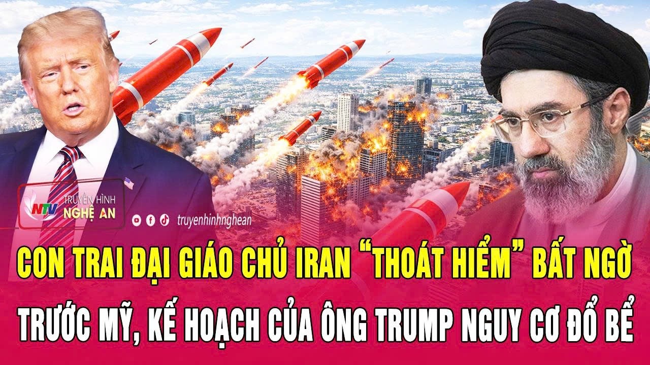 Con trai Đại giáo chủ Iran “thoát hiểm” bất ngờ trước Mỹ, kế hoạch của ông Trump nguy cơ đổ bể