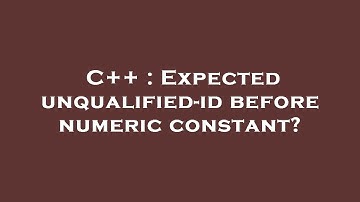 C++ : Expected unqualified-id before numeric constant?