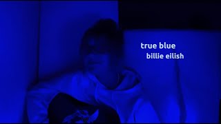 Video thumbnail of "true blue - billie eilish ☆"