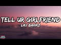 Tell Your Girlfriend - Lay Bankz (Lyrics) | TikTok Song