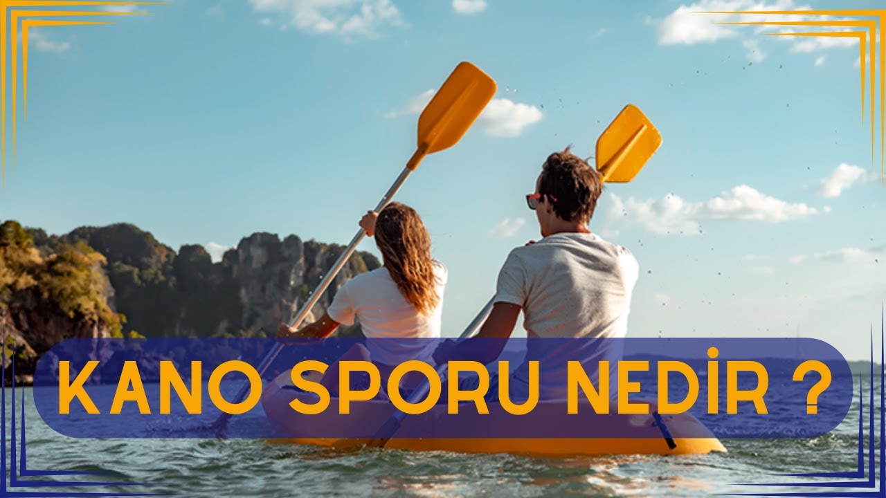 KANO SPORU NEDİR ? | KANO SPORU NASIL YAPILIR ?