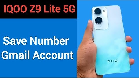 IQOO Z9 Lite 5G me Gmail me number save kaise kare, how to save number Gmail account