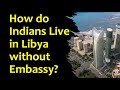 How do indians live in libya without embassy ministryofexternalaffairs