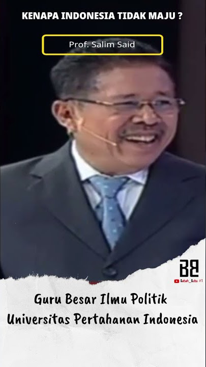 KENAPA INDONESIA TIDAK MAJU ? Prof. SALIM SAID Guru Besar Ilmu Politik Univ Pertahanan Indonesia