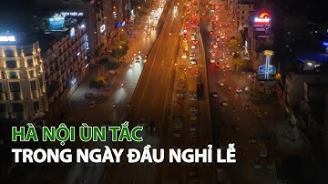Hà Nội ùn tắc trong ngày đầu nghỉ Lễ| VTC14