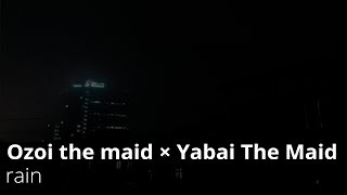 Ozoi The Maid × Yabai The Maid – rain