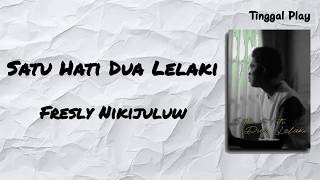 Satu Hati Dua Lelaki - Fresly Nikijuluw (Lirik Lagu)