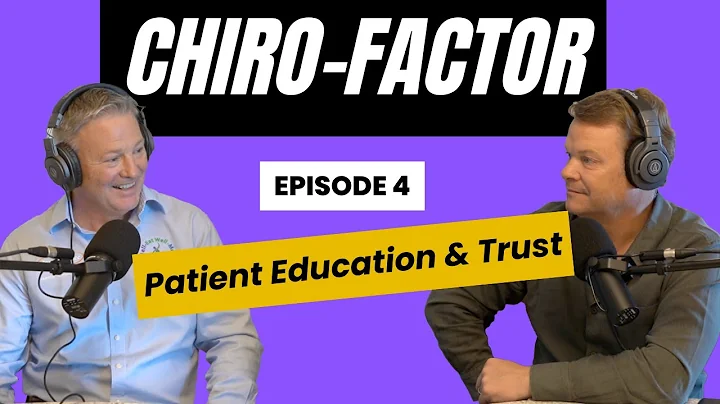 The Chiro-Factor Episode 4: Patient Education and Building Trust
