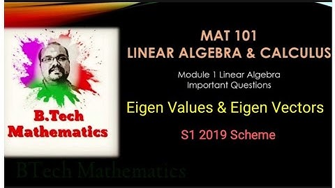 MAT 101 Linear Algebra & Calculus | Module 1 Linear Algebra | Eigen Values & Eigen Vectors | KTU