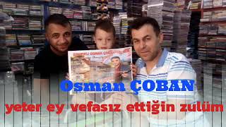 Osman ÇOBAN-yeter ey vefasız ettiğin zulüm- Resimi