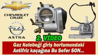 Chevrolet Cruze - Opel Astra Gaz Kelebek Hortumu Antifriz Kaçağına Bu Sefer Son - 2. Vi̇deo
