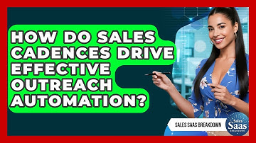 How Do Sales Cadences Drive Effective Outreach Automation? - Sales Saas Breakdown