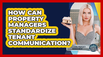 How Can Property Managers Standardize Tenant Communication? - Mastering Property Management