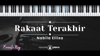Rakaat Terakhir – Nabila Ellisa (KARAOKE PIANO - FEMALE KEY)