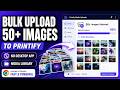 Bulk Upload 50+ Images to Printify Media Library