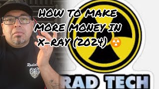 HOW TO MAKE MORE MONEY AS AN X-RAY☢️ TECH (2024)