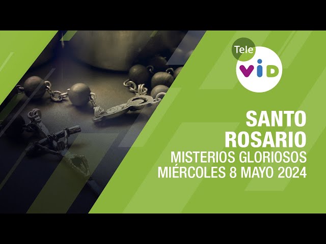 Santo Rosario de hoy Miércoles 8 Mayo de 2024 📿 Misterios Gloriosos #TeleVID #SantoRosario class=