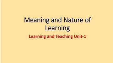 Meaning and Nature of Learning | Teaching and Learning | B.Ed 2 sem HNBGU