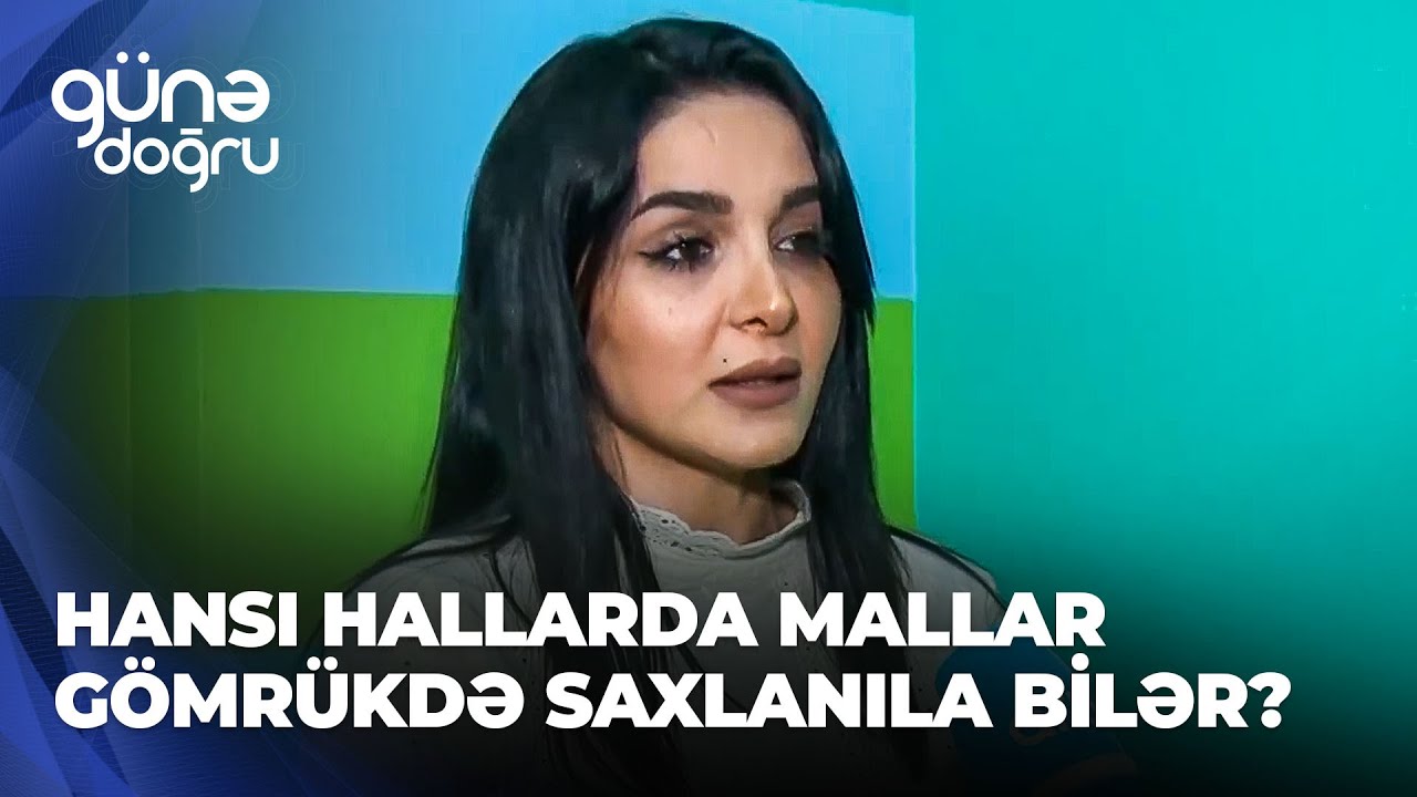 Günə doğru | Hansı hallarda mallar gömrükdə saxlanıla bilər?