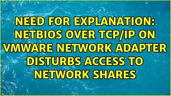 NetBIOS over TCP/IP on VMware network adapter disturbs access to network shares