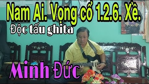 Độc tấu ghi ta cổ: Nam Ai. Vọng cổ câu 1.2.6. Minh Đức. Dây Xề. kỹ niệm tại Chợ Gạo. Tiền Giang.