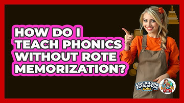 How Do I Teach Phonics Without Rote Memorization? - Childhood Education Zone