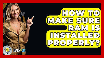 How To Make Sure RAM Is Installed Properly? - LearnToDIY360.com