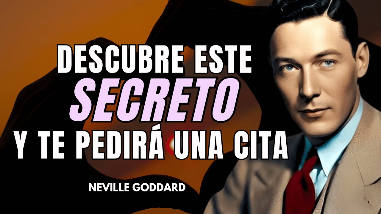 DESCUBRE ESTE SECRETO Y TE PEDIRÁ UNA CITA SIN DUDAR | Ley de Atracción Neville Goddard