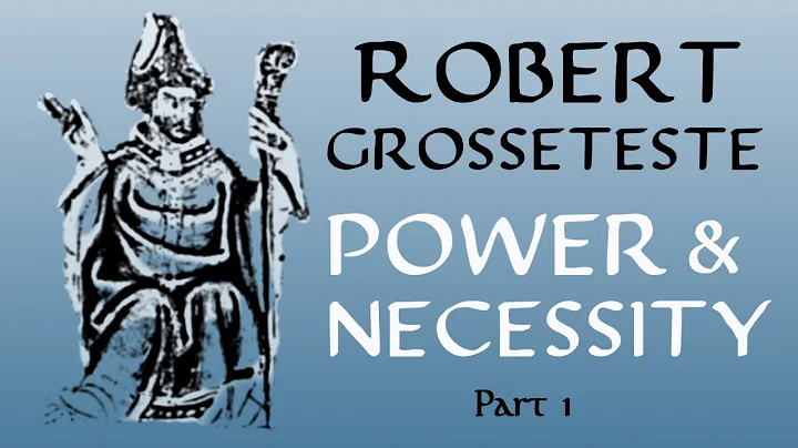 Robert Grosseteste: Power and Necessity - Part 1