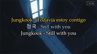 Jungkook - Still with you [ Lyrics Español, 한글, English]