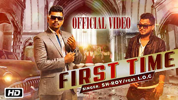 First Time | Sh-Roy ft. L.O.C. | Official Video | Latest Punjabi Song 2015