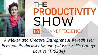 Creative Entrepreneur & Best Self’s Cathryn Lavery Reveals Her Personal Productivity System (TPS284)