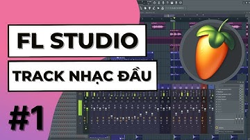 Track Nhạc Đầu Tiên - Hướng Dẫn FL STUDIO Cho Người Mới Bắt Đầu Dễ Hiểu Nhất #1