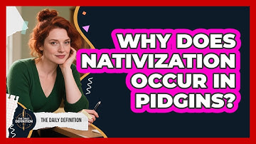 Why Does Nativization Occur In Pidgins? - The Daily Definition