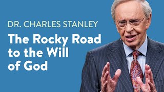 The Rocky Road to the Will of God - Dr. Charles Stanley