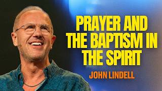 Prayer and the Baptism in the Spirit | Luke 11:5-13 | Prayer Meeting | John Lindell