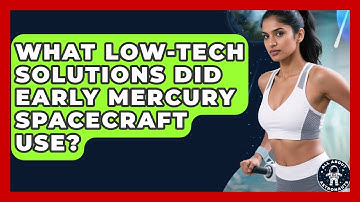 What Low-Tech Solutions Did Early Mercury Spacecraft Use? - All About Astronauts