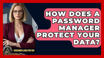 How Does A Password Manager Protect Your Data? - Consumer Laws For You