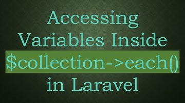 Accessing Variables Inside $collection- each() in Laravel