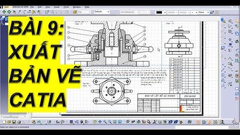 BÀI 9: XUẤT BẢN VẼ 2D TRONG CATIA DRAFTING