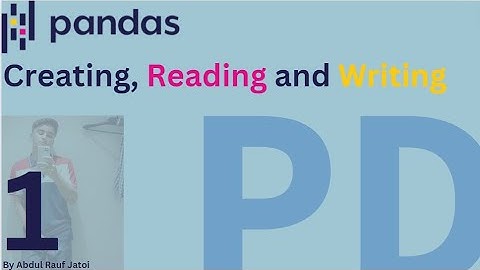 Pandas : Creating , Reading and Writing