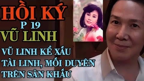 Hồi ký Ns Vũ Linh, Vũ Linh Kể Xấu Tài Linh, Mối Lương Duyên Gặp Gỡ Trên Sân Khấu/Lang Thang vlog-P19