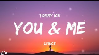 Tommy Ice - You & Me (lyrics)