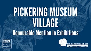 Pickering Museum Village - OMA Awards of Excellence: Honourable Mention in Exhibitions