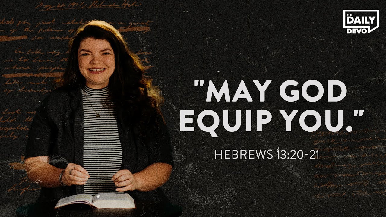 Hebrews 13:20-21 “May God Equip You” | Devo Bible Study - YouTube Hebrews 13:20-21 “May God Equip You” | Devo Bible Study - YouTube