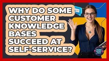 Why Do Some Customer Knowledge Bases Succeed At Self-service? - Customer Support Coach