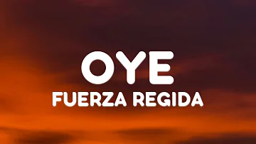 FUERZA REGIDA - OYE (Letra/Lyrics)