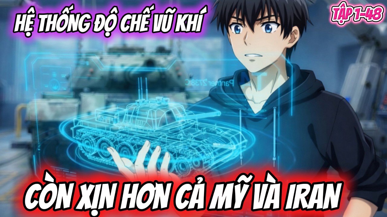 TẬP 1-48 | HỆ THỐNG ĐỘ CHẾ VŨ KHÍ - CÒN XỊN HƠN CẢ MẼO VÀ I.RAN | MÈO DỊCH PHIM