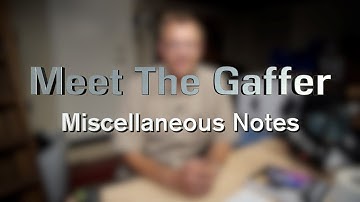 Meet The Gaffer #113: Miscellaneous Notes